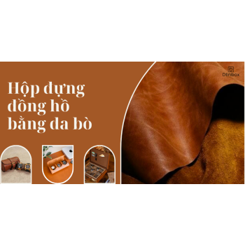 Vì sao hộp đựng đồng hồ bằng da bò càng dùng càng bị xước? Có phải do chất lượng kém?