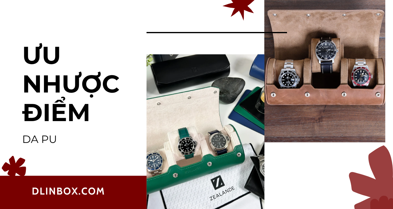 Ưu điểm và nhược điểm của hộp đồng hồ da PU. Có nên mua hộp đồng hồ bằng da Pu không?